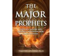 The Major Prophets: Theology, History, and Prophetic Revelation from Isaiah to Daniel: 6 (Academic Books for Bible Students)