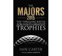 The Majors 2015: The Thrilling Battle For Golf's Greatest Trophies (The Majors: The Thrilling Battle for Golf's Greatest Trophies)