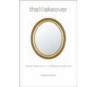 The Makeover : Reality Television and Reflexive Audiences