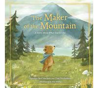 The Maker Of The Mountain: A Story about What God Is Like