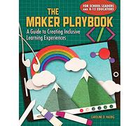The Maker Playbook: A Guide to Creating Inclusive Learning Experiences