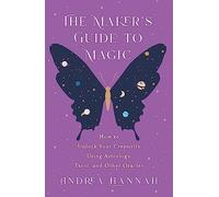 The Maker's Guide to Magic: How to Unlock Your Creativity Using Astrology, Tarot, and Other Oracles