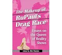 The Makeup of Rupaul's Drag Race: Essays on the Queen of Reality Shows