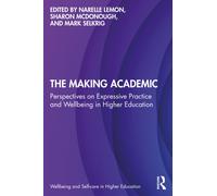 The Making Academic : Perspectives on Expressive Practice and Wellbeing in Higher Education