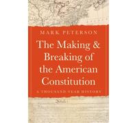 The Making and Breaking of the American Constitution : A Thousand-Year History