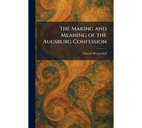 The Making and Meaning of the Augsburg Confession