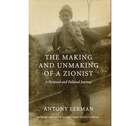 The Making and Unmaking of a Zionist: A Personal and Political Journey