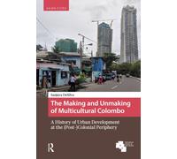 The Making and Unmaking of Multicultural Colombo : A History of Urban Development at the (Post-)Colonial Periphery