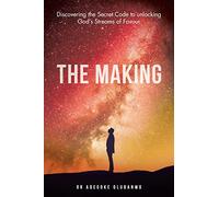 The Making: Discovering the Secret Code to unlocking God’s Streams of Favour