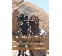 The Making of 12 Westerns: Or How I Made a Dozen Movies During a Global Pandemic and Survived