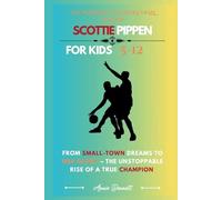 THE MAKING OF A BASKETBALL LEGEND SCOTTIE PIPPEN: From Small-Town Dreams to NBA Glory - The Unstoppable Rise of a True Champion (Sports Legends for Kids)