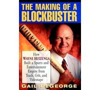 The Making of a Blockbuster: How Wayne Huizenga Built a Sports and Entertainment Empire from Trash, Grit, and Videotape