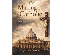 The Making of a Catholic: Searching for the Truth