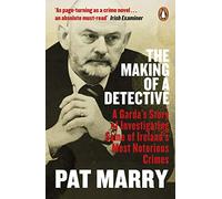 The Making of a Detective : A Garda's Story of Investigating Some of Ireland's Most Notorious Crimes