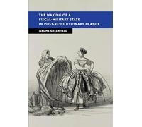 The Making of a Fiscal-Military State in Post-Revolutionary France (New Studies in European History)