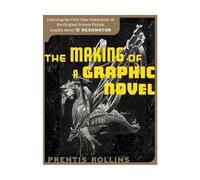 The Making of a Graphic Novel: Featuring the First-time Publication of the Original Science-Fiction Graphic Novel "The Resonator"