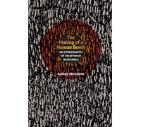 The Making of a Human Bomb: An Ethnography of Palestinian Resistance (The Cultures and Practice of Violence)