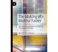 The Making of a Makbul Father: The Portraits of Fathers as Affective Negotiators in Turkey