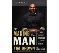 The Making of a Man Bible Study Guide: How Men and Boys Honor God and Live with Integrity