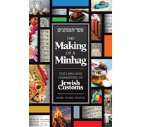 The Making of a Minhag: THE LAWS AND PARAMETERS OF JEWISH CUSTOMS