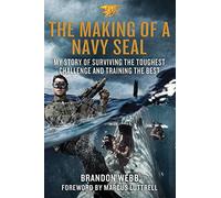 The Making of a Navy Seal: My Story of Surviving the Toughest Challenge and Training the Best