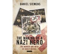 The Making of a Nazi Hero: The Murder and Myth of Horst Wessel