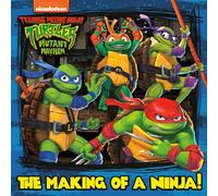 The Making of a Ninja! (Teenage Mutant Ninja Turtles: Mutant Mayhem) (Pictureback)