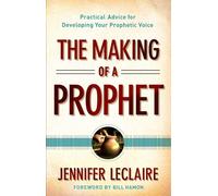 The Making of a Prophet: Practical Advice For Developing Your Prophetic Voice