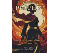 The Making of a Prophet: Surviving the Crushing and the Fire