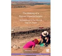 The Making of a Roman Imperial Estate: Archaeology in the Vicus at Vagnari, Puglia