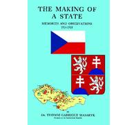The Making of a State - Memories and Observations 1914-1918