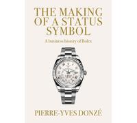 The Making of a Status Symbol : A Business History of Rolex