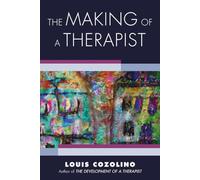 The Making of a Therapist: A Practical Guide for the Inner Journey (Norton Series on Interpersonal Neurobiology 0)