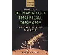 The Making of a Tropical Disease: A Short History of Malaria (Johns Hopkins Biographies of Disease)