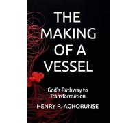 THE MAKING OF A VESSEL: God’s Pathway to Transformation