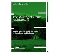 The Making of Alpine Architecture: Media, Awards, and Exhibitions in Vorarlberg and Grisons (JOVIS research, 9)