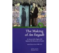 The Making of Am Fasgadh: An Account of the Origins of the Highland Folk Museum by Its Founder: v. 20 (Flashbacks)