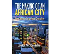 The Making of An African City: How Harare Grew Over Centuries