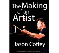 The Making of an Artist - Jason Coffey