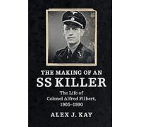 The Making of an SS Killer: The Life of Colonel Alfred Filbert, 1905-1990