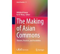 The Making of Asian Commons: Theories, Practices, and Possibilities (Asia in Transition, 31)