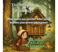 The Making of Baba Yaga: What makes you peculiar when young becomes your power when grown (Baba Yaga's Wisdom Series)