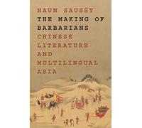 The Making of Barbarians: Chinese Literature and Multilingual Asia: 58 (Translation/Transnation)