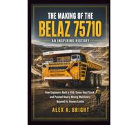 THE MAKING OF BELAZ 75710 AN INSPIRING HISTORY: How Engineers Built a 450-Tonne Haul Truck and Pushed Heavy Mining Machinery Beyond Its Known Limits: 40 (DISCOVER SOMETHING NEW EVERYDAY)