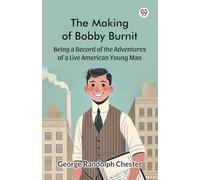 The Making of Bobby BurnitBeing a Record of the Adventures of a Live American Young Man (Edition1)