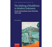 The Making of Buddhism in Modern Indonesia: South and Southeast Asian Networks, 1900-1959 (Global Connections: Routes and Roots)