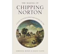 The Making of Chipping Norton: A Guide to its Buildings and History to 1750