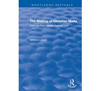 The Making of Christian Malta: From the Early Middle Ages to 1530 (Routledge Revivals)