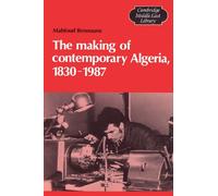 The Making of Contemporary Algeria, 1830-1987: Colonial Upheavals and Post-Independence Development: 19 (Cambridge Middle East Library, Series Number 19)