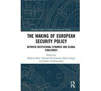 The Making of European Security Policy: Between Institutional Dynamics and Global Challenges (Routledge Studies in European Security and Strategy)